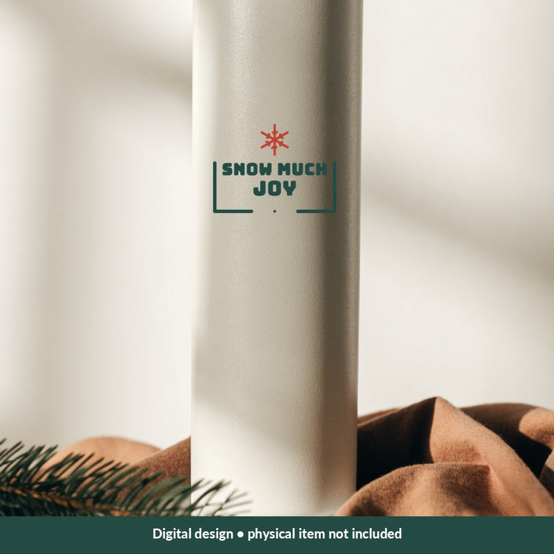 Snow Much Joy Christmas digital design on a tumbler; illustrative mockup, no physical product included