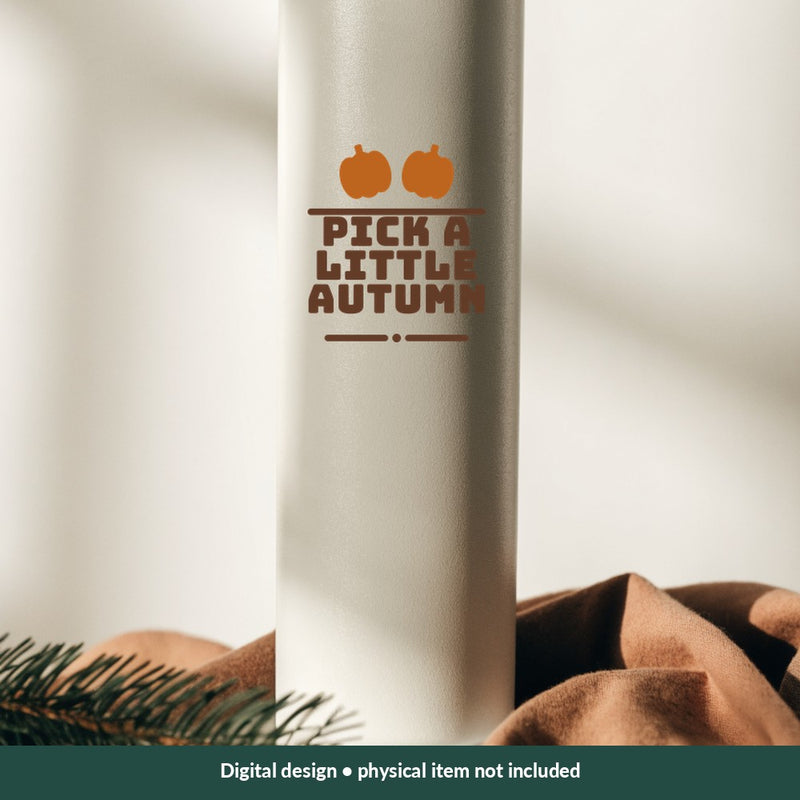 Pick a Little Autumn Thanksgiving digital design on a tumbler; illustrative mockup, no physical product included
