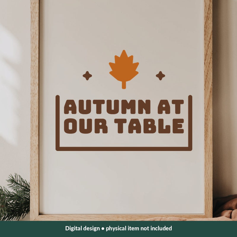 Autumn at Our Table Thanksgiving digital design on a sign; illustrative mockup, no physical product included