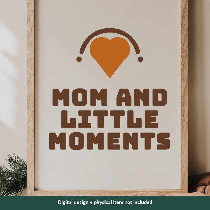 Mom and Little Moments Mom-life digital design on a sign; illustrative mockup, no physical product included