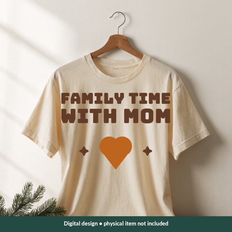 Family Time with Mom Mom-life digital design on a shirt; illustrative mockup, no physical product included