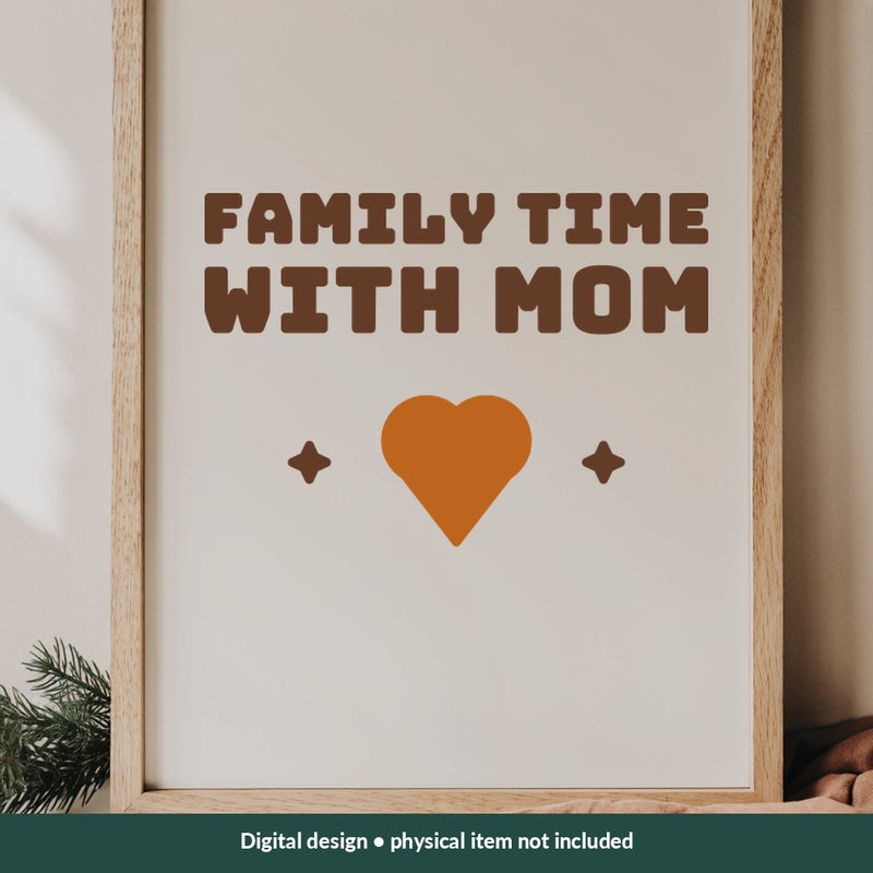 Family Time with Mom Mom-life digital design on a sign; illustrative mockup, no physical product included