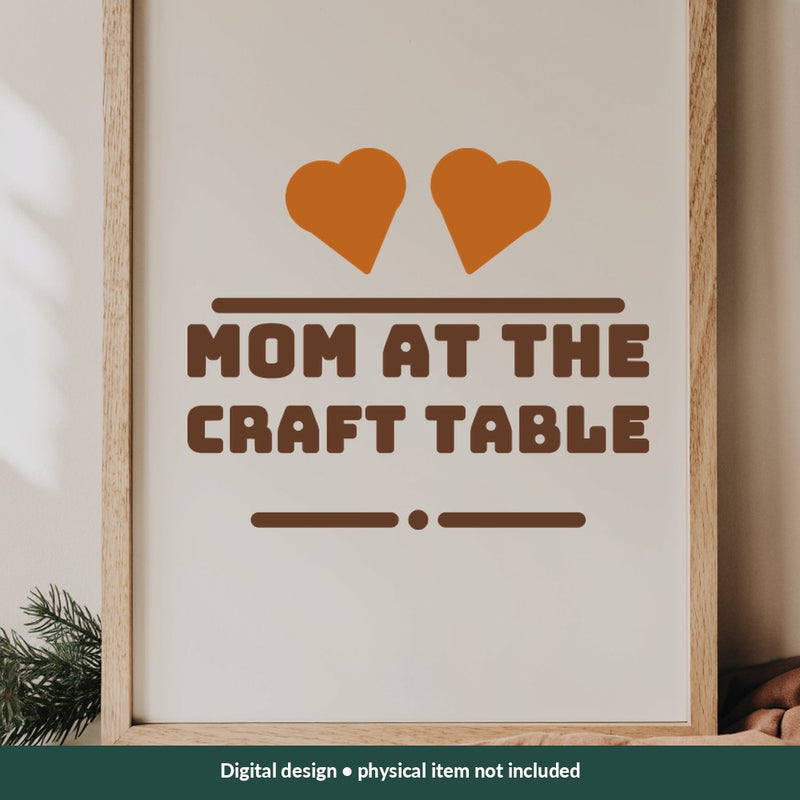 Mom at the Craft Table Mom-life digital design on a sign; illustrative mockup, no physical product included