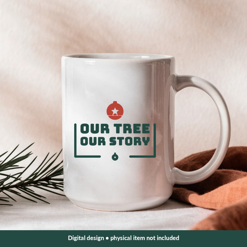 Our Tree Our Story Christmas digital design on a mug; illustrative mockup, no physical product included