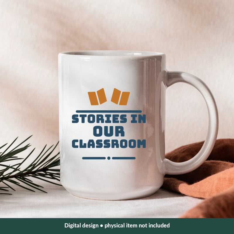 Stories in Our Classroom Teacher digital design on a mug; illustrative mockup, no physical product included