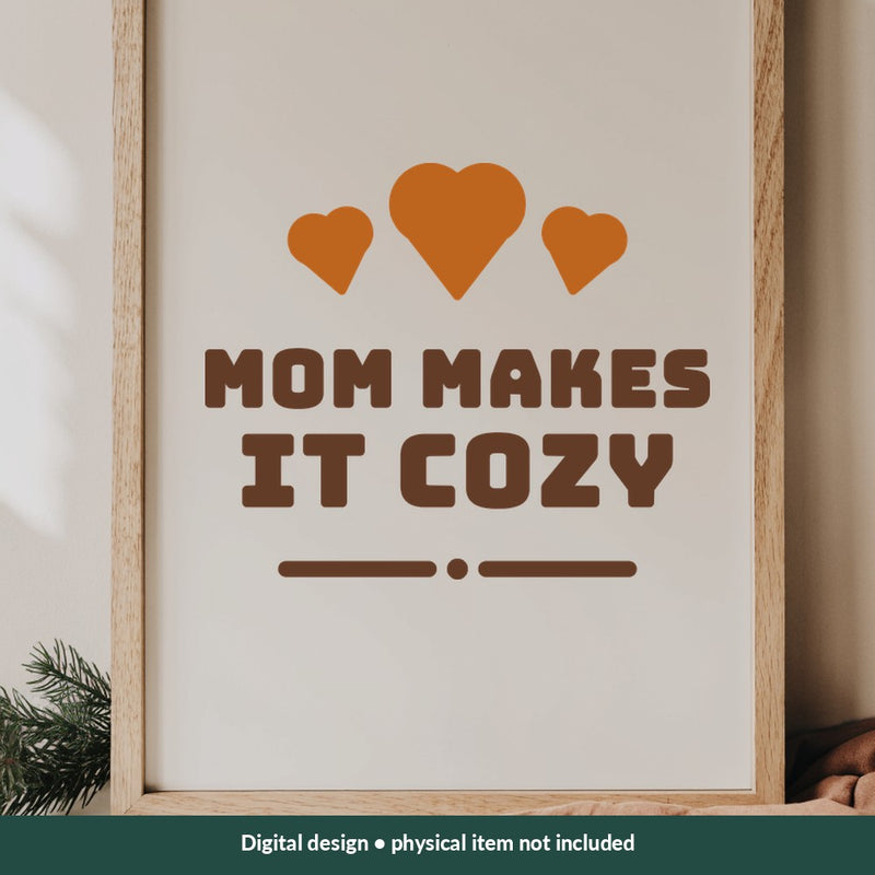 Mom Makes It Cozy Mom-life digital design on a sign; illustrative mockup, no physical product included