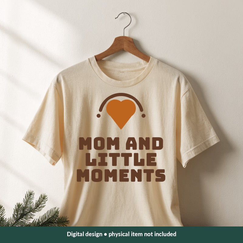 Mom and Little Moments Mom-life digital design on a shirt; illustrative mockup, no physical product included