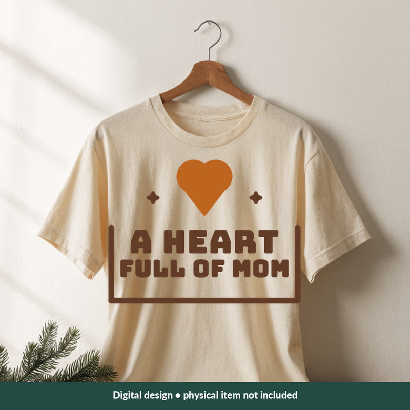 A Heart Full of Mom Mom-life digital design on a shirt; illustrative mockup, no physical product included