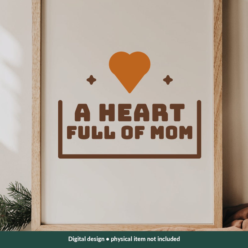 A Heart Full of Mom Mom-life digital design on a sign; illustrative mockup, no physical product included