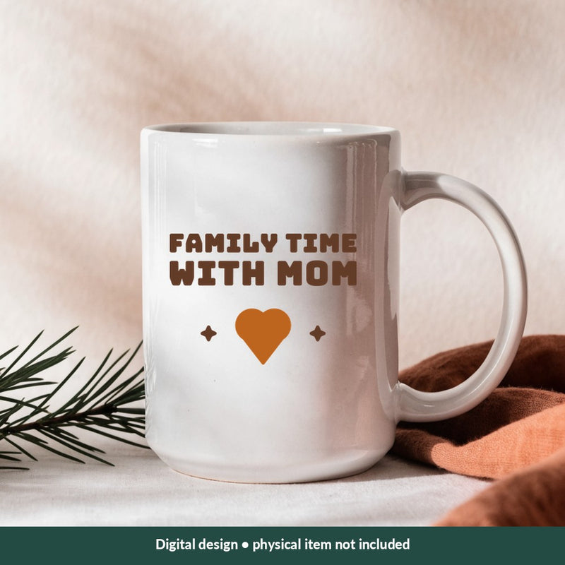 Family Time with Mom Mom-life digital design on a mug; illustrative mockup, no physical product included