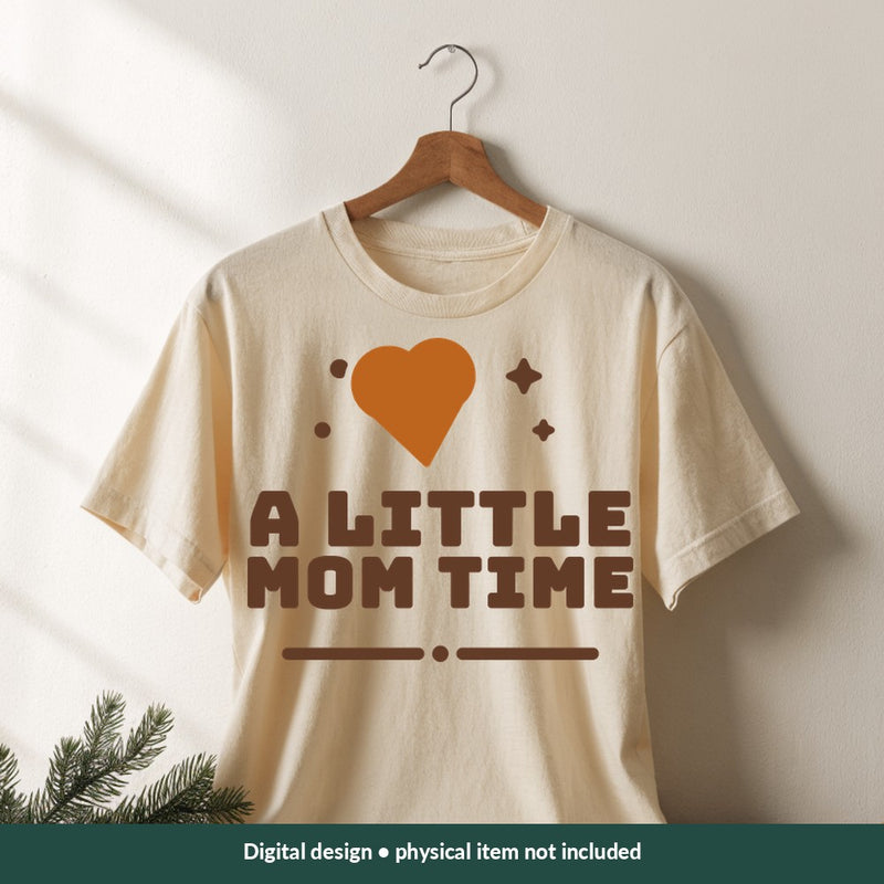 A Little Mom Time Mom-life digital design on a shirt; illustrative mockup, no physical product included