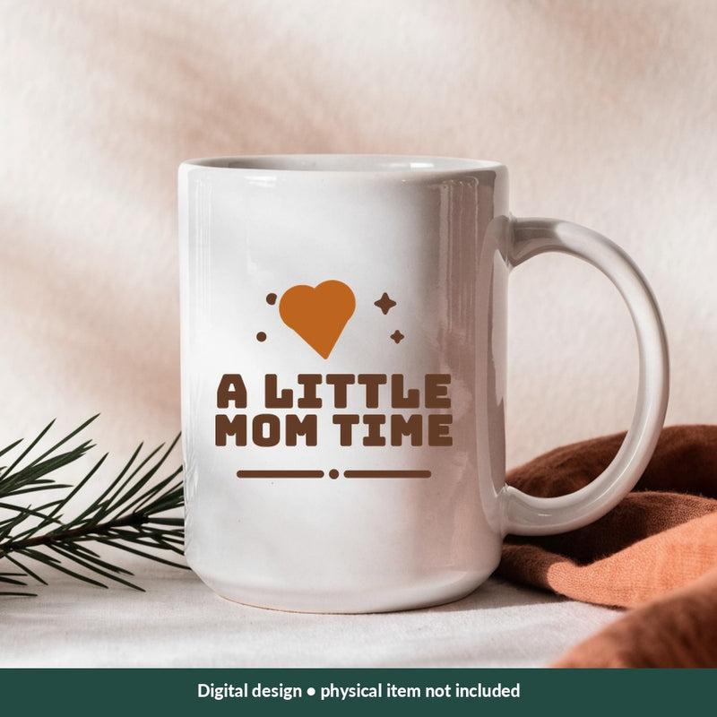 A Little Mom Time Mom-life digital design on a mug; illustrative mockup, no physical product included
