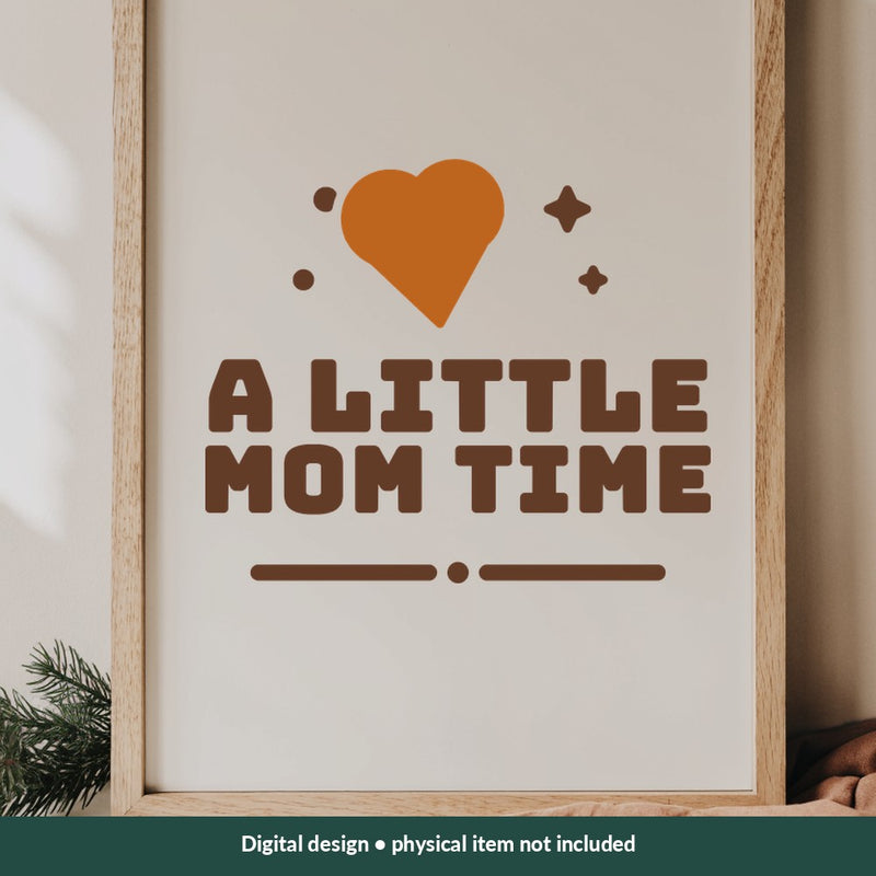 A Little Mom Time Mom-life digital design on a sign; illustrative mockup, no physical product included