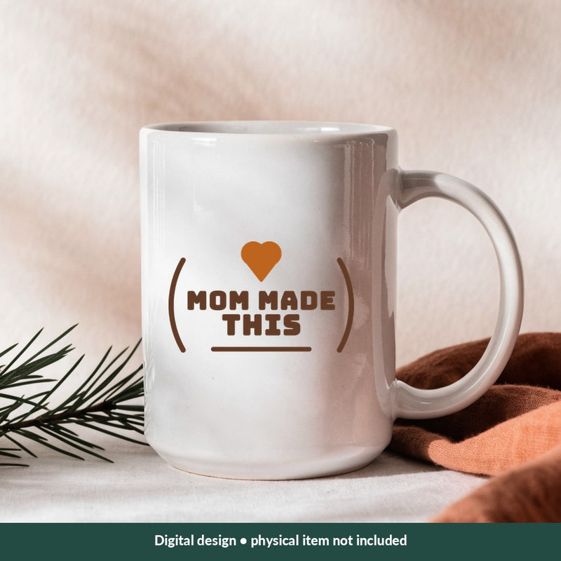 Mom Made This Mom-life digital design on a mug; illustrative mockup, no physical product included