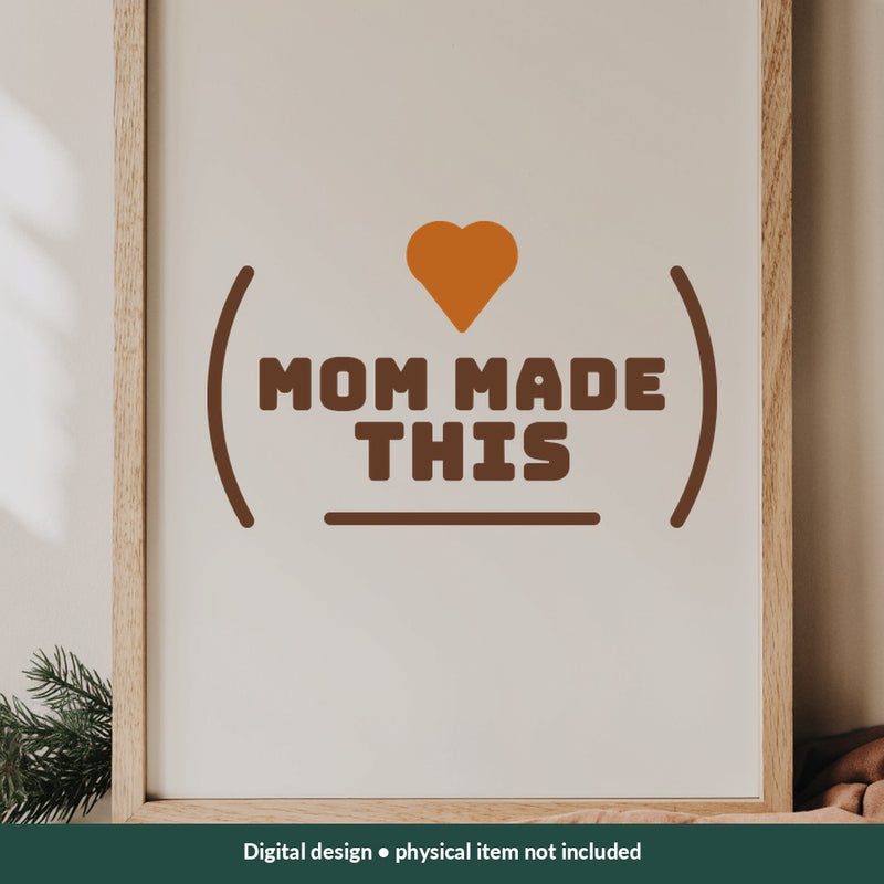 Mom Made This Mom-life digital design on a sign; illustrative mockup, no physical product included